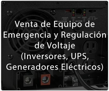 Venta de Equipo de Emergencia y Regulación de Voltaje
(Inversores, UPS, Generadores Eléctricos)